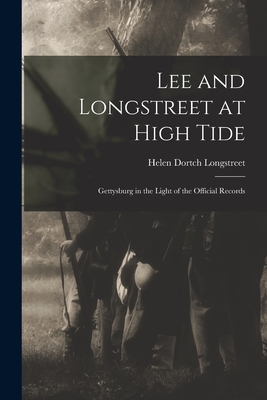 Lee and Longstreet at High Tide: Gettysburg in the Light of the Official Records - Helen Dortch Longstreet