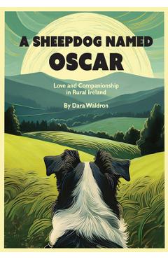 Coperta cărții 'A Sheepdog Named Oscar: Love and Companionship in Rural Ireland - Dara Waldron'