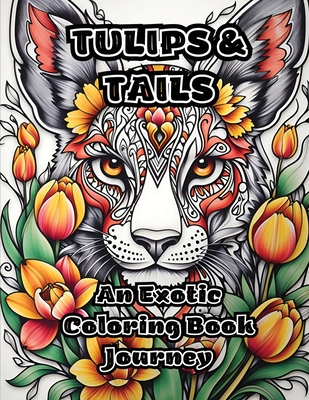 Tulips & Tails: An Exotic Coloring Book Journey - 