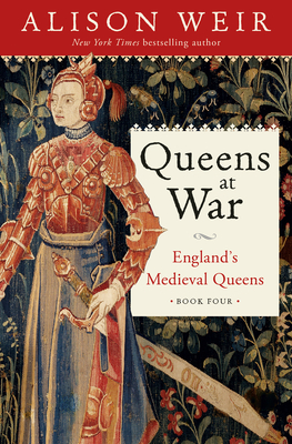 Queens at War: England's Medieval Queens Book Four - Alison Weir