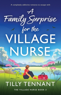 Coperta cărții 'A Family Surprise for the Village Nurse: A completely addictive romance to escape with - Tilly Tennant'