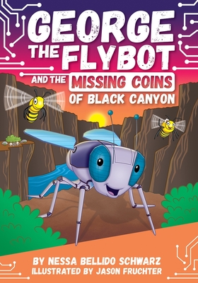 George the Flybot and the Missing Coins of Black Canyon - Nessa Bellido Schwarz
