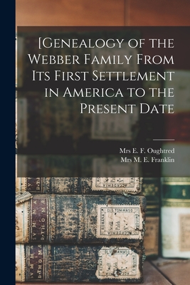 [Genealogy of the Webber Family From Its First Settlement in America to the Present Date - E. F. Oughtred