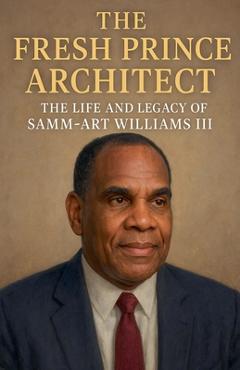 Coperta cărții 'The Fresh Prince Architect: The Life and Legacy of Samm-Art Williams III - Mark Simmons'