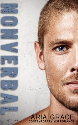 Nonverbal: A Contemporary M/M Romance - Aria Grace