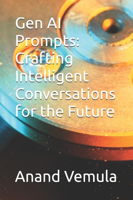 Gen AI Prompts: Crafting Intelligent Conversations for the Future - Anand Vemula