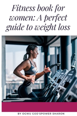 Fitness Book for Women: Exercise Heals the Body - Sharon God'spower Ogwu