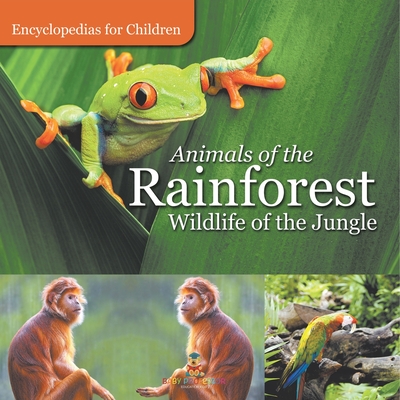 Animals of the Rainforest Wildlife of the Jungle Encyclopedias for Children - 