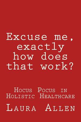 Excuse Me, Exactly How Does That Work? - Laura Allen