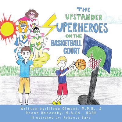 The Upstander Superheroes On The Basketball Court - Elissa Ciment