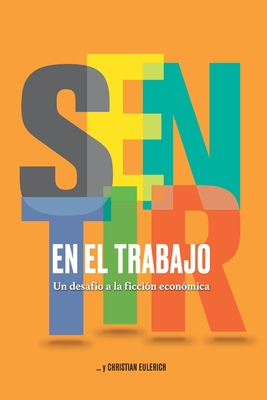 Sentir En El Trabajo: Un desafío a la ficción económica - Christian Eulerich