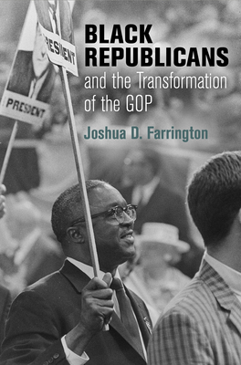 Black Republicans and the Transformation of the GOP - Joshua D. Farrington