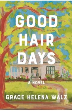 Poza produsului Good Hair Days - Grace Helena Walz