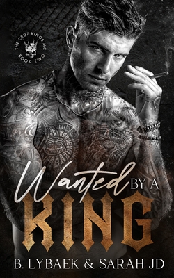 Wanted by a King: A dark MC romance - B. Lybaek