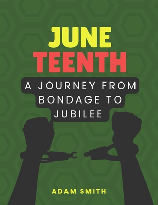 Juneteenth: A Journey from Bondage to Jubilee - Adam Smith