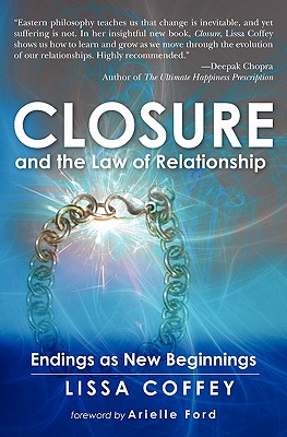 Closure and the Law of Relationship: Endings as New Beginnings - Arielle Ford