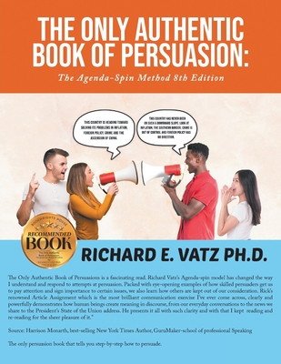 The Only Authentic Book of Persuasion: The Agenda-Spin Method 8th Edition - Richard E. Vatz