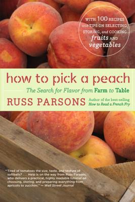 How to Pick a Peach: The Search for Flavor from Farm to Table - Russ Parsons