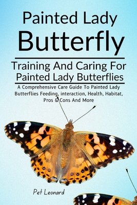 Painted Lady Butterfly: A Comprehensive Care Guide To Painted Lady Butterflies Feeding, Interaction, Health, Habitat, Pros & Cons And More - Pet Leonard