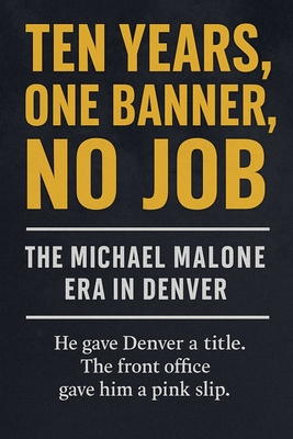 Ten Years, One Banner, No Job: The Michael Malone Era in Denver - Miles Truman