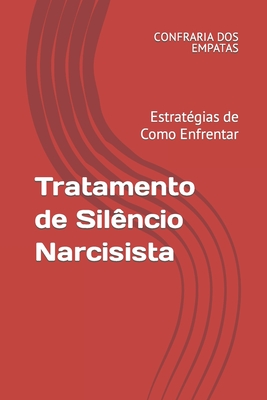 Tratamento de Silêncio Narcisista: Estratégias de Como Enfrentar - Confraria Dos Empatas
