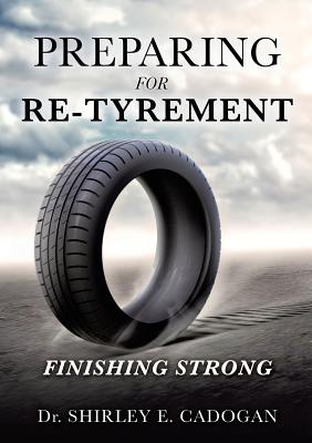 Preparing for Re-Tyrement - Shirley E. Cadogan