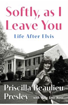 Poza produsului Softly, as I Leave You: Life After Elvis--A Memoir - Priscilla Presley