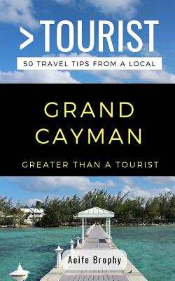 Greater Than a Tourist- Grand Cayman: 50 Travel Tips from a Local - Greater Than A. Tourist