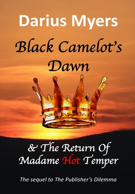 Black Camelot's Dawn & The Return of Madame Hot Temper - Darius Myers