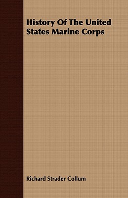 History Of The United States Marine Corps - Richard Strader Collum