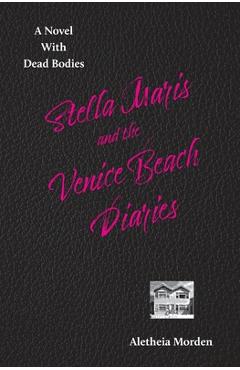 Coperta cărții 'Stella Marais and the Venice Beach Diaries - Aletheia Morden'