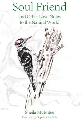 Soul Friend: And Other Love Notes to the Natural World - Sheila Mcentee
