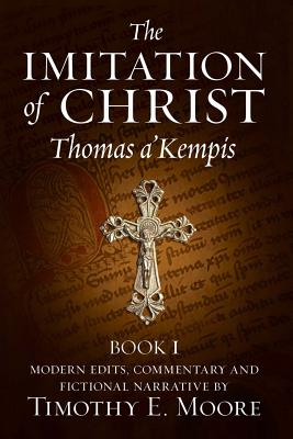 The Imitation of Christ: with Commentary and Fictional Narrative - Timothy E. Moore Esq