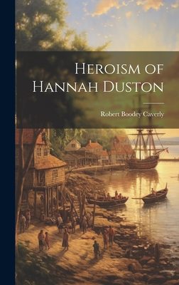Heroism of Hannah Duston - Robert Boodey Caverly