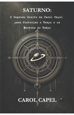 Poza produsului Saturno: O Segredo Oculto da Carol Capel para Controlar o Tempo e os Mestres do Tempo - Carol Capel