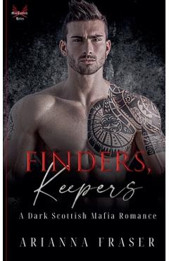 Coperta cărții 'Finders, Keepers - A Dark Scottish Mafia Romance - Arianna Fraser'