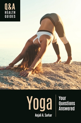 Yoga: Your Questions Answered - Anjali A. Sarkar