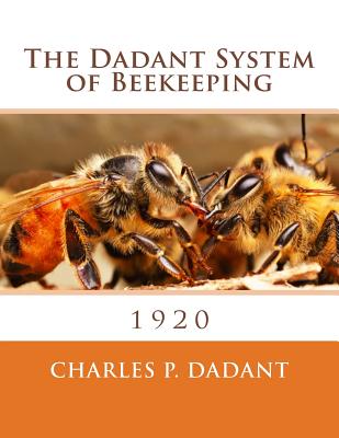 The Dadant System of Beekeeping: 1920 - Charles P. Dadant