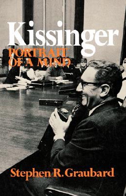 Kissinger: Portrait of a Mind - Stephen R. Graubard
