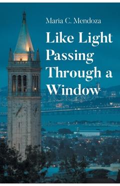Coperta cărții 'Like Light Passing Through a Window - Maria C. Mendoza'