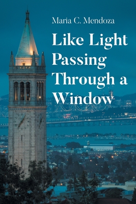 Coperta cărții 'Like Light Passing Through a Window - Maria C. Mendoza'