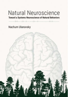 Natural Neuroscience: Toward a Systems Neuroscience of Natural Behaviors - Nachum Ulanovsky