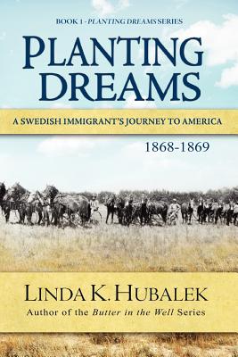 Planting Dreams: A Swedish Immigrant's Journey to America (Planting Dreams Series) - Linda K. Hubalek
