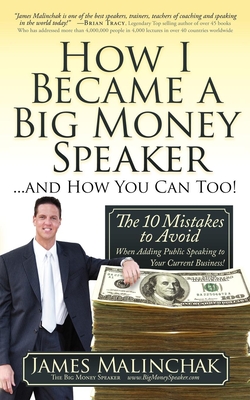 How I Became a Big Money Speaker and How You Can Too!: The 10 Mistakes to Avoid When Adding Public Speaking to Your Current Business! - James Malinchak