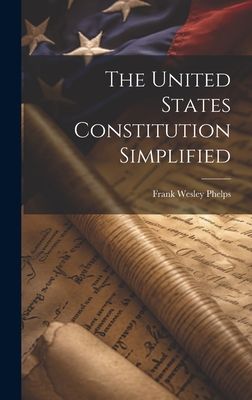The United States Constitution Simplified - Frank Wesley Phelps