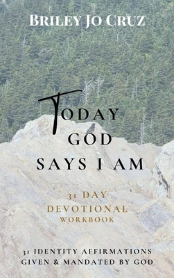 Today God Says I Am: 31 Day Devotional Workbook - Briley Jo Cruz