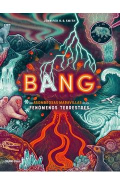 Poza produsului Bang: Las Asombrosas Maravillas de Los Fenómenos Terrestres - Jennifer N. R. Smith