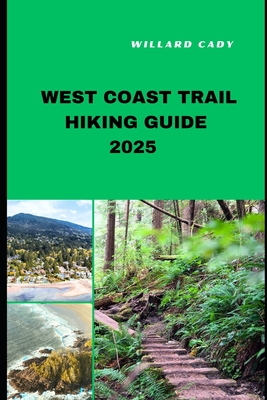 West Coast Trail Hiking Guide 2025: Hiking West Coast Trail Like a Pro: Top Trails and Insider Tips for 2025 - Willard Cady