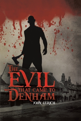 The Evil that Came to Denham - John Ulrich