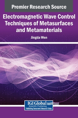 Electromagnetic Wave Control Techniques of Metasurfaces and Metamaterials - Jingda Wen
